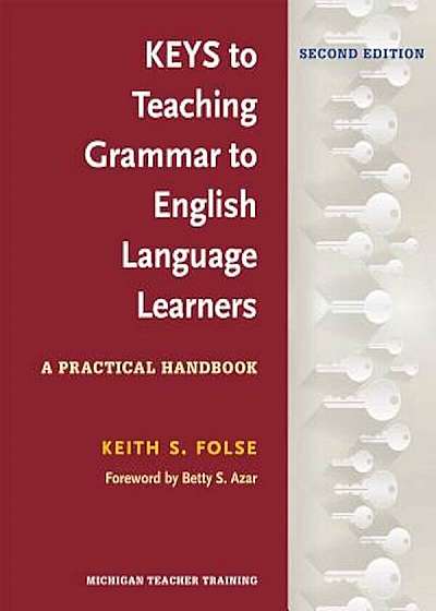 Keys to Teaching Grammar to English Language Learners, Second Ed.: A Practical Handbook, Paperback
