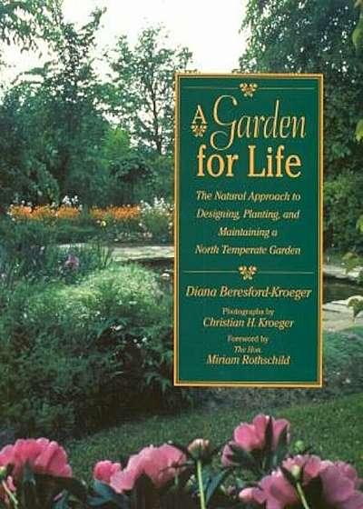 A Garden for Life: The Natural Approach to Designing, Planting, and Maintaining a North Temperate Garden, Paperback