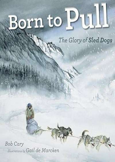 Born to Pull: The Glory of Sled Dogs, Paperback