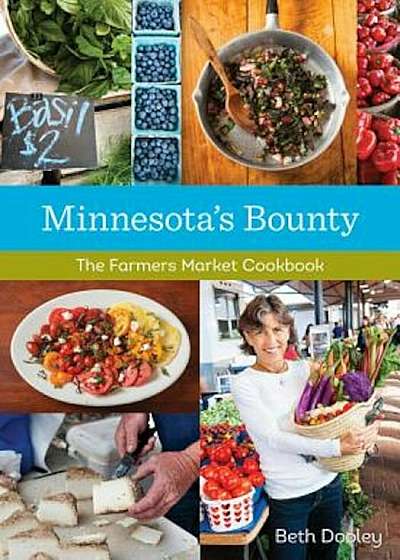 Minnesota's Bounty: The Farmers Market Cookbook, Paperback