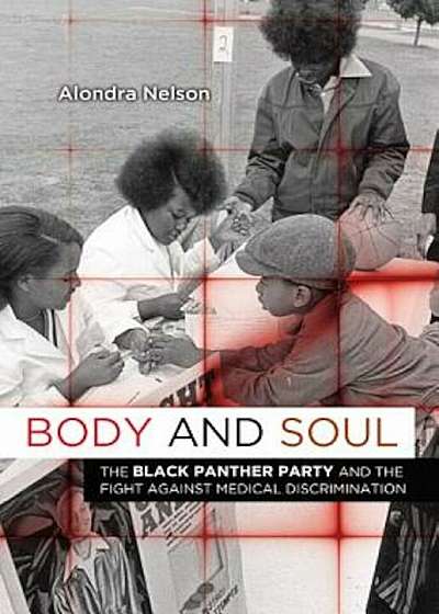 Body and Soul: The Black Panther Party and the Fight Against Medical Discrimination, Paperback