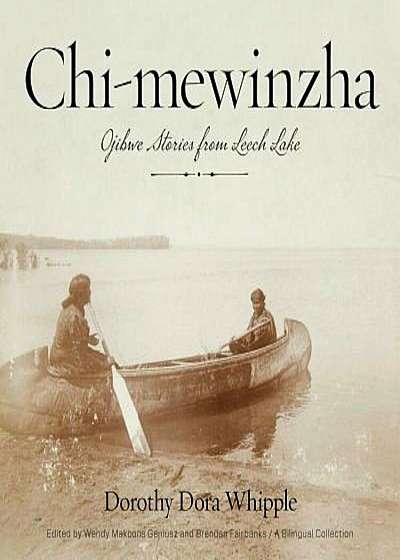 Chi-Mewinzha: Ojibwe Stories from Leech Lake, Paperback