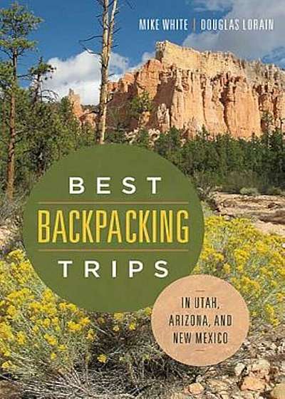 Best Backpacking Trips in Utah, Arizona, and New Mexico, Paperback