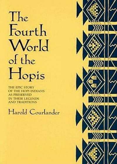 The Fourth World of the Hopis: The Epic Story of the Hopi Indians as Preserved in Their Legends and Traditions, Paperback
