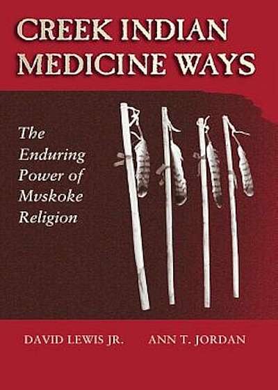 Creek Indian Medicine Ways: The Enduring Power of Mvskoke Religion, Paperback