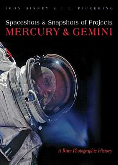 Spaceshots and Snapshots of Projects Mercury and Gemini: A Rare Photographic History, Hardcover