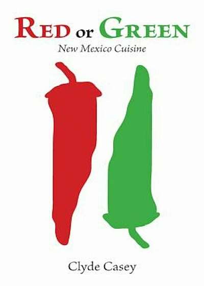 Red or Green: New Mexico Cuisine, Paperback