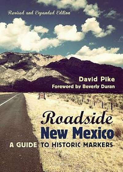 Roadside New Mexico: A Guide to Historic Markers, Revised and Expanded Edition, Paperback