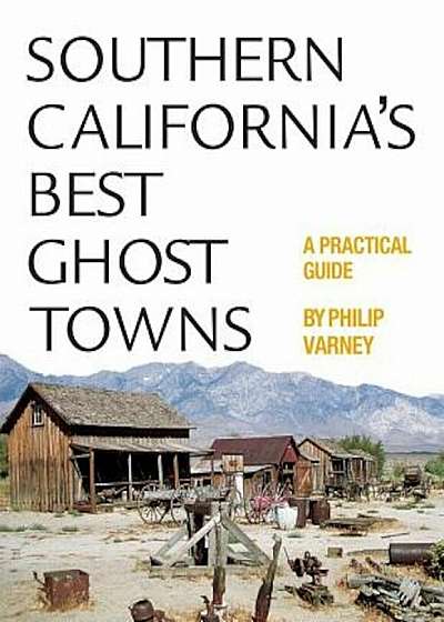 Southern California's Best Ghost Towns: A Practical Guide, Paperback