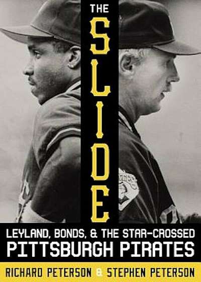 The Slide: Leyland, Bonds, and the Star-Crossed Pittsburgh Pirates, Hardcover