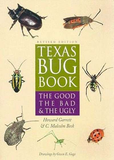 Texas Bug Book: The Good, the Bad, & the Ugly, Paperback