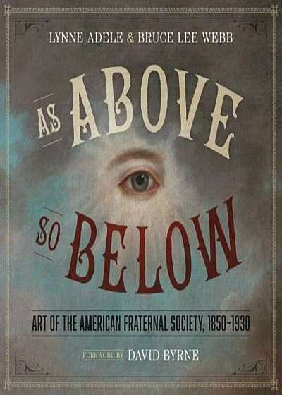 As Above, So Below: Art of the American Fraternal Society, 1850-1930, Hardcover