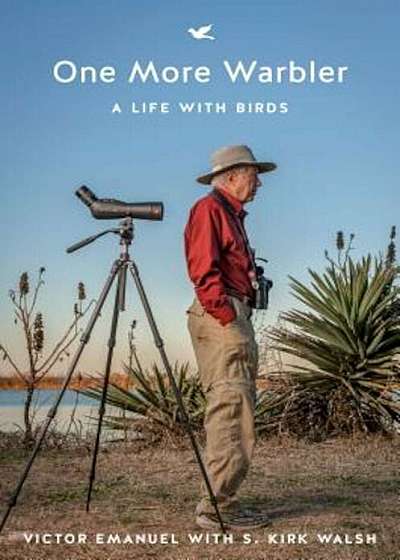 One More Warbler: A Life with Birds, Hardcover