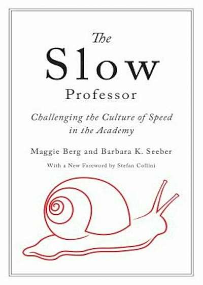 The Slow Professor: Challenging the Culture of Speed in the Academy, Hardcover