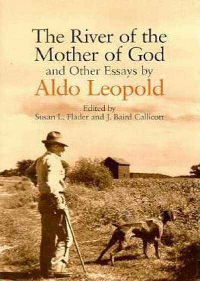 The River of the Mother of God: And Other Essays by Aldo Leopold, Paperback