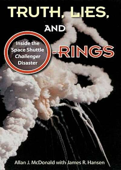 Truth, Lies, and O-Rings: Inside the Space Shuttle Challenger Disaster, Paperback