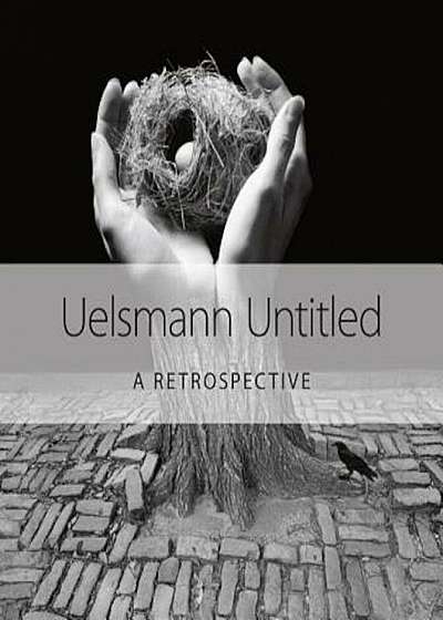 Uelsmann Untitled: A Retrospective, Hardcover