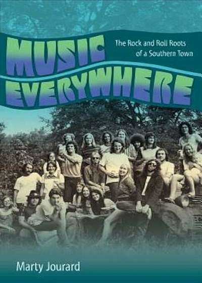Music Everywhere: The Rock and Roll Roots of a Southern Town, Hardcover