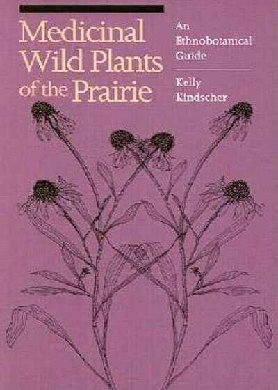 Medicinal Wild Plants of the Prairie: An Ethnobotanical Guide, Paperback