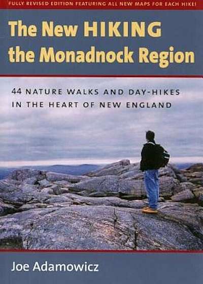 The New Hiking the Monadnock Region: 44 Nature Walks and Day-Hikes in the Heart of New England, Paperback