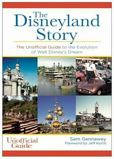 The Disneyland Story: The Unofficial Guide to the Evolution of Walt Disney's Dream, Paperback