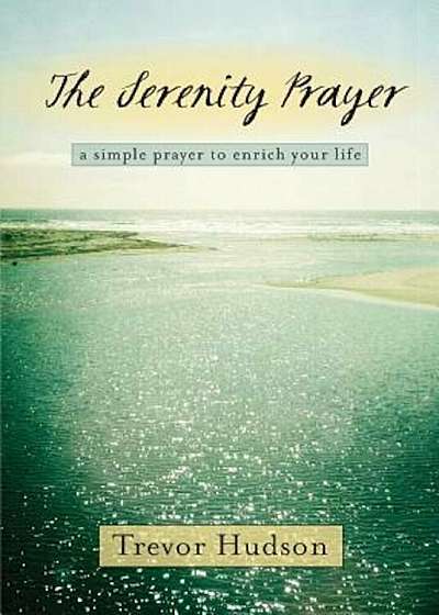 The Serenity Prayer: A Simple Prayer to Enrich Your Life, Paperback