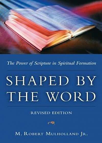 Shaped by the Word: The Power of Scripture in Spiritual Formation, Paperback