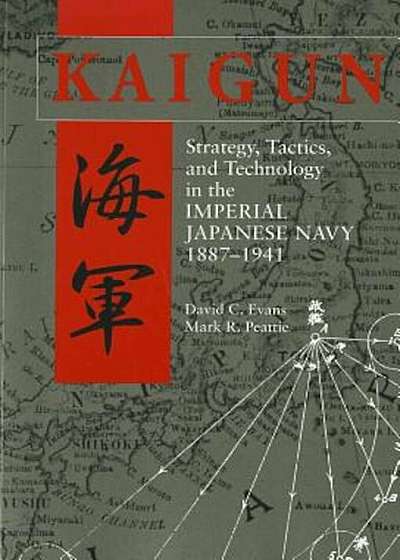 Kaigun: Strategy, Tactics, and Technology in the Imperial Japanese Navy, 1887-1941, Paperback