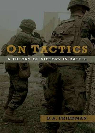 On Tactics: A Theory of Victory in Battle, Hardcover
