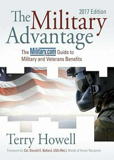 The Military Advantage, 2017 Edition: The Military.com Guide to Military and Veterans Benefits, Paperback