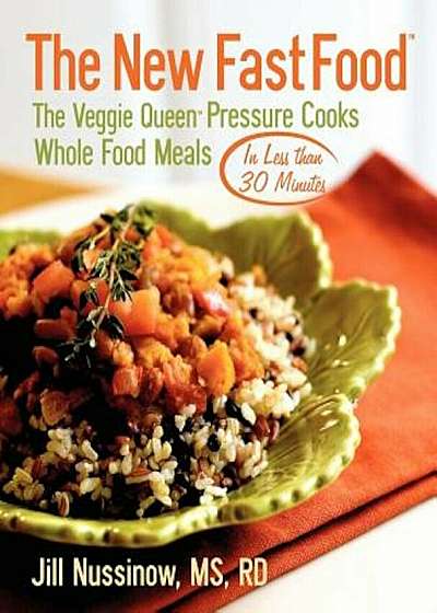 The New Fast Food: The Veggie Queen Pressure Cooks Whole Food Meals in Less Than 30 Minutes, Paperback