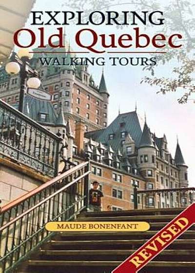 Exploring Old Quebec: Walking Tours, Paperback