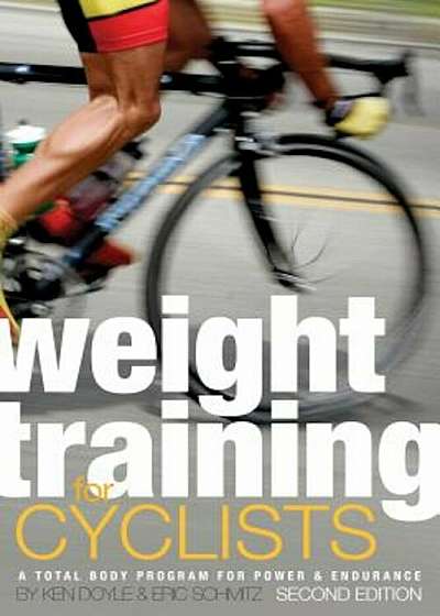 Weight Training for Cyclists: A Total Body Program for Power & Endurance, Paperback