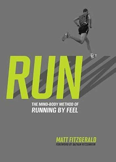Run: The Mind-Body Method of Running by Feel, Paperback