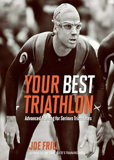 Your Best Triathlon: Advanced Training for Serious Triathletes, Paperback
