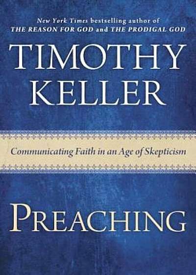 Preaching: Communicating Faith in an Age of Skepticism, Hardcover