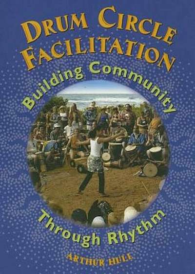 Drum Circle Facilitation: Building Community Through Rhythm, Paperback