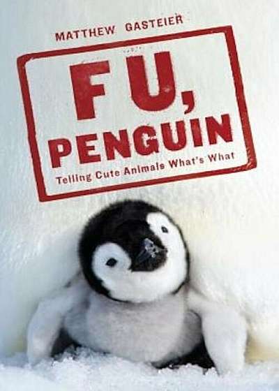 F U, Penguin: Telling Cute Animals What's What, Paperback