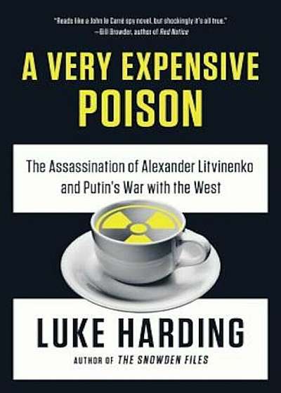 A Very Expensive Poison: The Assassination of Alexander Litvinenko and Putin's War with the West, Paperback