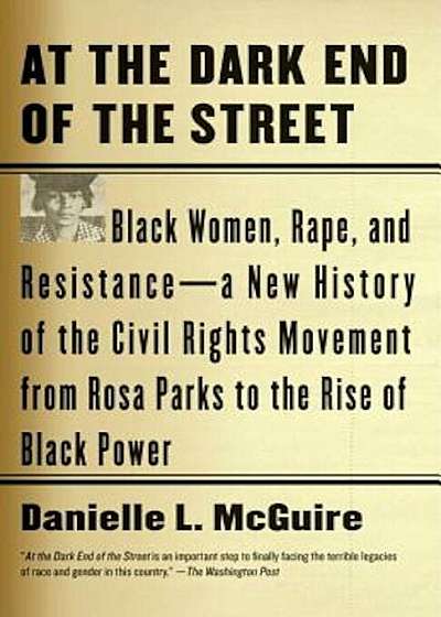 At the Dark End of the Street: Black Women, Rape, and Resistance--A New History of the Civil Rights Movement from Rosa Parks to the Rise of Black Pow, Paperback