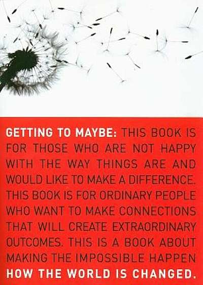 Getting to Maybe: How the World Is Changed, Paperback