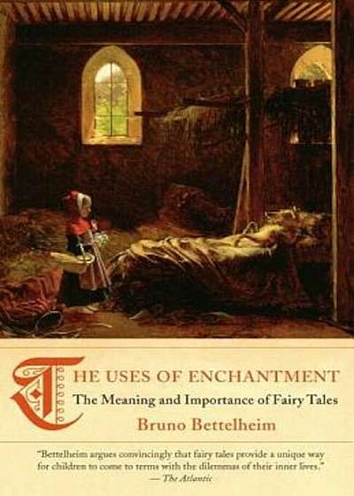 The Uses of Enchantment: The Meaning and Importance of Fairy Tales, Paperback