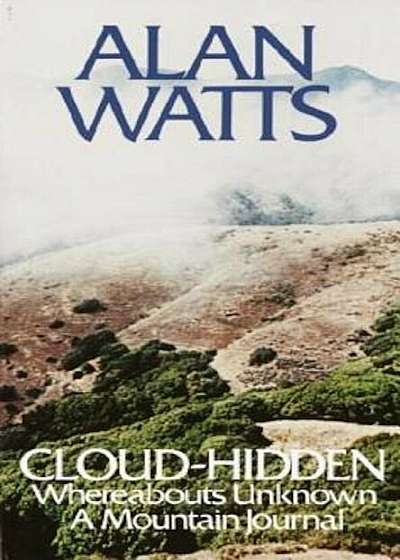 Cloud-Hidden, Whereabouts Unknown: A Mountain Journal, Paperback
