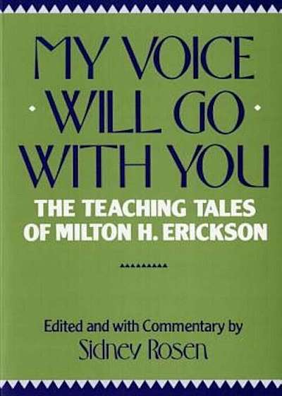 My Voice Will Go with You: The Teaching Tales of Milton H. Erickson, Paperback