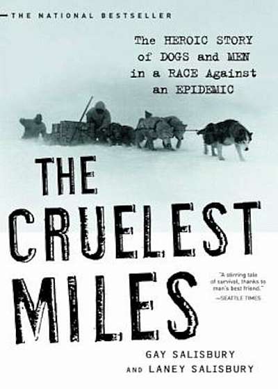 The Cruelest Miles: The Heroic Story of Dogs and Men in a Race Against an Epidemic, Paperback
