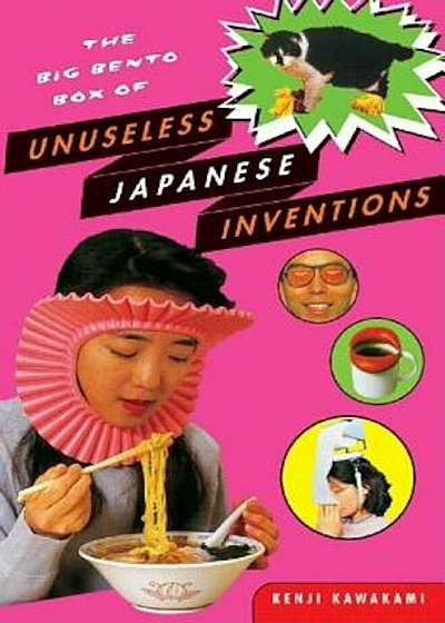 The Big Bento Box of Unuseless Japanese Inventions: The Art of Chindogu, Paperback