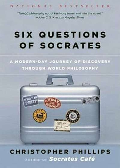 Six Questions of Socrates: A Modern-Day Journey of Discovery Through World Philosophy, Paperback