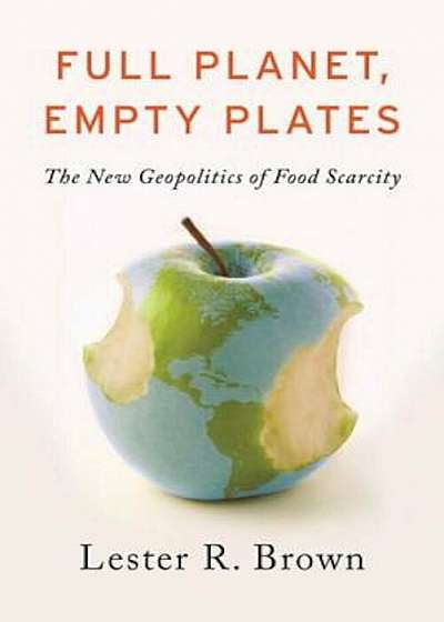 Full Planet, Empty Plates: The New Geopolitics of Food Scarcity, Paperback