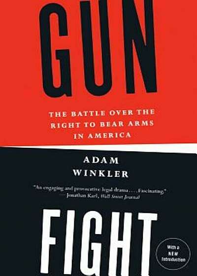Gunfight: The Battle Over the Right to Bear Arms in America, Paperback