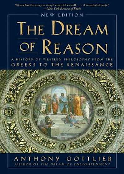 The Dream of Reason: A History of Western Philosophy from the Greeks to the Renaissance, Paperback